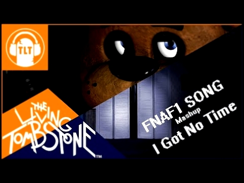 Видеоклип I Got No Time/FNAF 1 Song - The Living Tombstone/SM [Mashup FNAF1&4] 