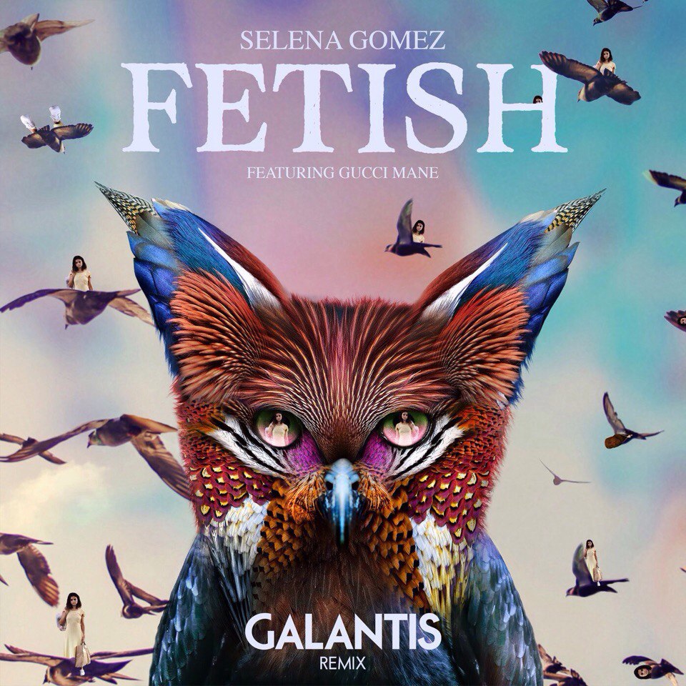 Fetish Galantis Remix Selena Gomez feat. Gucci Mane